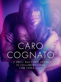 Cover Caro cognato - 2 brevi racconti erotici in collaborazione con Erika Lust