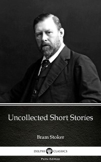 Cover Uncollected Short Stories by Bram Stoker - Delphi Classics (Illustrated)