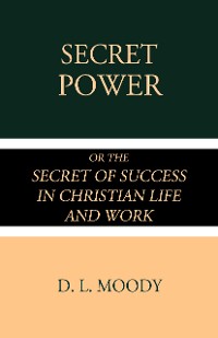 Cover Secret Power or the Secret of Success in Christian Life and Work