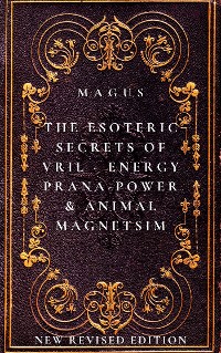 Cover The Esoteric Secrets of Energy; Prana; Power; Vril & Animal Magnetism