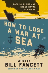 Cover How to Lose a War at Sea