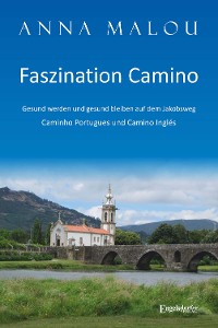 Cover Faszination Camino - Gesund werden und gesund bleiben auf dem Jakobsweg