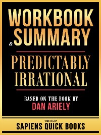 Cover Workbook & Summary - Predictably Irrational - Based On The Book By Dan Ariely