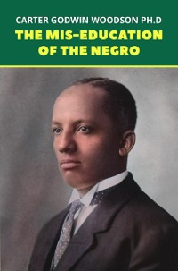 Cover Mis-Education of the Negro: The Original 1933 Unabridged And Complete Edition (Carter G. Woodson Classics)