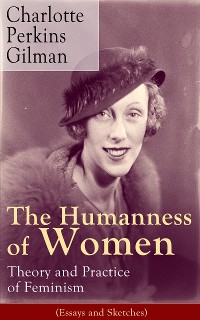 Cover The Humanness of Women: Theory and Practice of Feminism (Essays and Sketches)