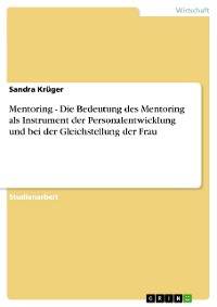 Cover Mentoring - Die Bedeutung des Mentoring als Instrument der Personalentwicklung und bei der Gleichstellung der Frau