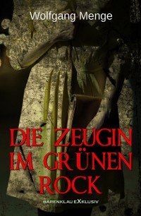 Cover Die Zeugin im grünen Rock – Ein Kriminalroman
