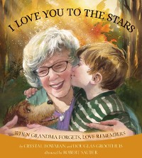 Cover I Love You to the Stars - When Grandma Forgets, Love Remembers