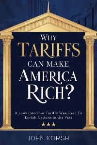 Cover Why Tariffs Can Make America Rich?