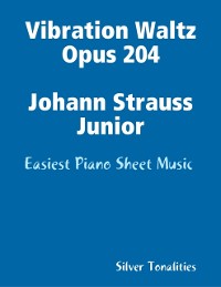 Cover Vibration Waltz Opus 204 Johann Strauss Junior - Easiest Piano Sheet Music