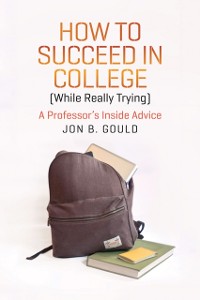 Cover How to Succeed in College (While Really Trying)