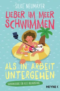 Cover Lieber im Meer schwimmen als in Arbeit untergehen