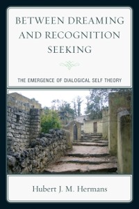 Cover Between Dreaming and Recognition Seeking : The Emergence of Dialogical Self Theory