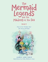 Cover The Mermaid Legends and the Maidens of the Sea - Book 2