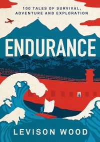 Cover Endurance : 100 Tales of Survival, Adventure and Exploration