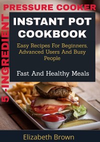 Cover 5 -Ingredient Pressure Cooker Instant Pot Cookbook