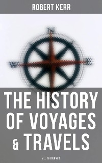 Cover The History of Voyages & Travels (All 18 Volumes)