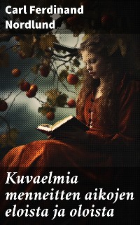 Cover Kuvaelmia menneitten aikojen eloista ja oloista