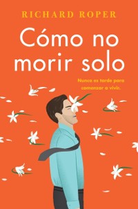 Cover How Not to Die Alone \ Cómo no morir solo (Spanish edition)