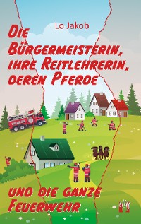 Cover Die Bürgermeisterin, ihre Reitlehrerin, deren Pferde und die ganze Feuerwehr