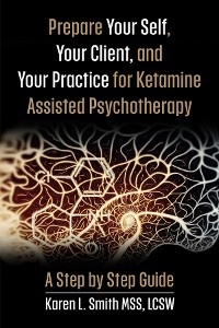 Cover Prepare YourSelf, Your Clients, and Your Practice for Ketamine Assisted Psychotherapy