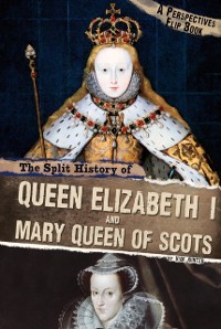 Cover Split History of Queen Elizabeth I and Mary, Queen of Scots