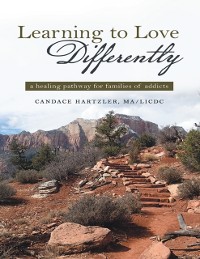 Cover Learning to Love Differently: A Healing Pathway for Families of Addicts
