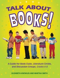 Cover Talk about Books! A Guide for Book Clubs, Literature Circles, and Discussion Groups, Grades 4-8