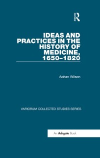 Cover Ideas and Practices in the History of Medicine, 1650-1820