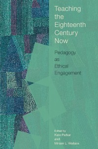 Cover Teaching the Eighteenth Century Now