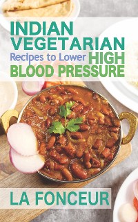 Cover Indian Vegetarian Recipes to Lower High Blood Pressure