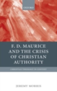 Cover F D Maurice and the Crisis of Christian Authority