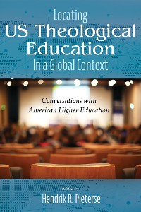Cover Locating US Theological Education In a Global Context