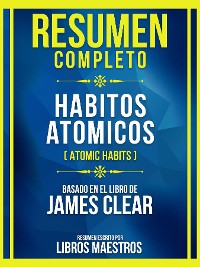 Cover Resumen Completo - Habitos Atomicos (Atomic Habits) - Basado En El Libro De James Clear (Edicion Extendida)