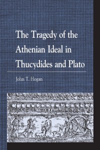 Cover Tragedy of the Athenian Ideal in Thucydides and Plato