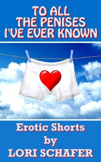 Cover To All the Penises I've Ever Known: Erotic Shorts by Lori Schafer