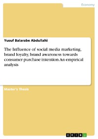 Cover The Influence of social media marketing, brand loyalty, brand awareness towards consumer purchase intention. An empirical analysis