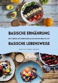 Cover Basische Ernährung & Basische Lebensweise: Dein Schlüssel zur Säuren-Basen-Balance und mehr Vitalität