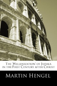 Cover The 'Hellenization' of Judea in the First Century after Christ