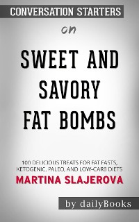 Cover Sweet and Savory Fat Bombs: 100 Delicious Treats for Fat Fasts, Ketogenic, Paleo, and Low-Carb Diets​​​​​​​ by Martina Slajerova​​​​​​​ | Conversation Starters