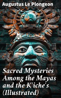 Cover Sacred Mysteries Among the Mayas and the Kʼicheʼs (Illustrated)