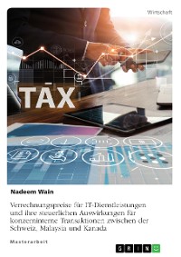 Cover Verrechnungspreise für IT-Dienstleistungen und ihre steuerlichen Auswirkungen für konzerninterne Transaktionen zwischen der Schweiz, Malaysia und Kanada