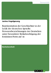 Cover Repräsentation der Geschlechter in der Lexik der deutschen Sprache. Personenbezeichnungen des Deutschen unter besonderer Berücksichtigung der femininen Form auf -in