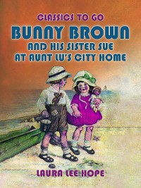 Cover Bunny Brown And His Sister Sue At Aunt Lu's City Home
