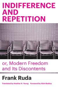 Cover Indifference and Repetition; or, Modern Freedom and Its Discontents