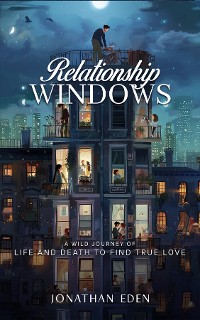 Cover Relationship WINDOWS: A WILD JOURNEY OF LIFE AND DEATH TO FIND TRUE LOVE