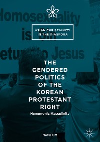Cover The Gendered Politics of the Korean Protestant Right