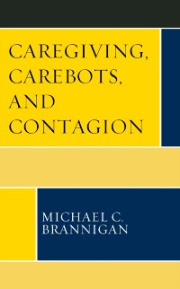 Cover Caregiving, Carebots, and Contagion