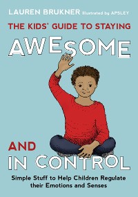 Cover The Kids' Guide to Staying Awesome and In Control