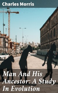 Cover Man And His Ancestor: A Study In Evolution